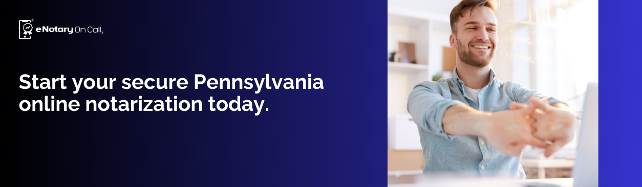 Start your secure Pennsylvania online notarization today